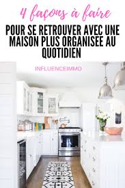 4 Choses A Faire Pour Avoir Une Maison Plus Ordonnee En 2020 Maison Idees Pour La Maison Organisation