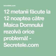 12 Metanii Făcute La 12 Noaptea Către Maica Domnului Rezolvă Orice Problemă Secretele Com My Prayer Prayers Faith