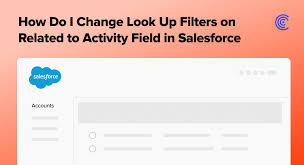 Master the Art of Customizing Lookup Filters in Salesforce Activities