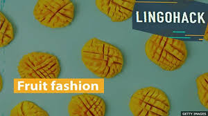 Check spelling or type a new query. Bbc Learning English Lingohack Fruit Fashion