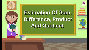 Estimation Of Sum Difference Product And Quotient Maths For Kids Maths Grade 5 Periwinkle Youtube