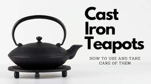How To Use And Take Care Of Cast Iron Teapots Tea For Me Please