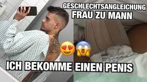 Ich Bekomme Einen Pen Geschlechtsangleichung Frau Zu Mann Youtube
