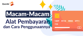 Macam Macam Alat Pembayaran Dan Cara Penggunaannya Qwords