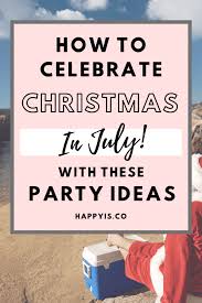 What to do when you're bored in summer. Christmas In July Party Ideas The Ultimate Guide Happy Is