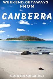 Weekend Getaways From Canberra Weekend Getaways Best Weekend Getaways Getaways