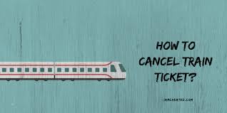 How To Cance Train Ticket Train Tickets Train Fares Train