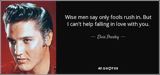 We did not find results for: Elvis Presley Quote Wise Men Say Only Fools Rush In But I Can T