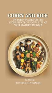 Buy Curry and Rice: On forty plates or the incredients of social life at "our station" in India - Gyan Books Online at Low Prices - Indian Store