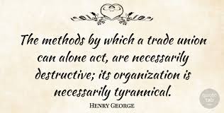69 wallpapers with henry george quotes. Henry George The Methods By Which A Trade Union Can Alone Act Are Quotetab