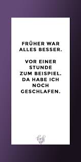 Lustige Spruche Funny Witzig Spruch Lachen Fruher War Alles Besser Vor Einer Stunde Zum Beispiel Spruche Leben Lustig Lustige Spruche Urkomische Zitate