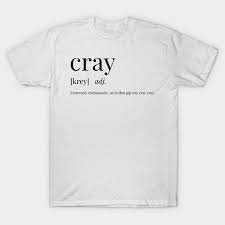 Cray Definition This Fun And Quirky T Shirt Will Get All Your Friends Talking Perfect If You Love Words Definitions And Typo With Images Quirky T Shirts T Shirt Shirts