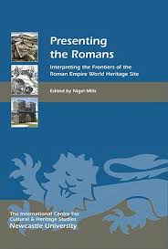 Presenting the Romans: Interpreting the Frontiers of the Roman Empire World  Heritage Site (Heritage Matters, 12)