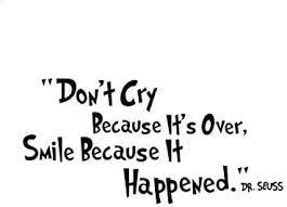 Don't cry because it's over. Amazon Com Home Find Don T Cry Because It S Over Smile Because It Happened Inspiring Quotes Art Decal Inspirational Lettering Vinyl Wall Art For Kids Room Study Office Bedroom Black 23 6 Inches X 11 4