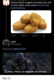Chicken break nuggets gif on gifer by bagrinn. Eating Chicken Nuggets Increases Your Risk Of Early Death Study Warns Mirrorcouk Scienceeating L110 167 307 Luke Replying To Gif A Small Price To Pay For Salvation Me Irl Gif Meme