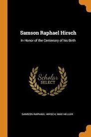 Historical perspectives on rabbi samson raphael hirsch by meir hildesheimer 1. Samson Raphael Hirsch In Honor Of The Centenary Of His Birth By Samson Raphael Hirsch