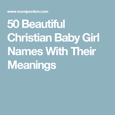 175 Beautiful And Unique Christian Baby Girl Names Christian Baby Girl Names Stylish Baby Girls Baby Girl Names