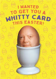 I Wanted To Get You A Whitty Card Chris Whitty Egg Funny Easter Card Moonpig