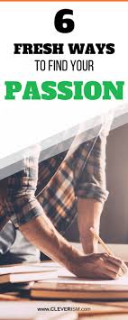 The best passion quotes so you can be inspired to create the life you envision for yourself to 38 passion quotes to help you pursue your dream work, hobby, and make money (sales). 6 Fresh Ways To Find Your Passion Finding Yourself Finding Passion Find My Passion