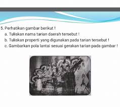 Gambarkan dua bentuk pola lantai hasil pengembangan pola garis. A Tuliskan Nama Tarian Daerah Tersebut B Tuliskan Properti Yang Di Gunakan Pada Tarian Brainly Co Id