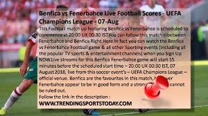 Benfica Vs Fenerbahce Live Football Scores Uefa Champions League 07 Aug Http Trendingsport Uefa Champions League Live Football Streaming Champions League