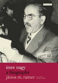 Imre Nagy: A Biography (Communist Lives) by János M. Rainer