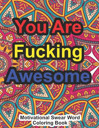 Free printable coloring pages for adults swear words. You Are Fucking Awesome Motivational Swear Word Coloring Book Unique Swear Word Coloring Book For Adults 40 Pages Hilarious Coloring Book With Mandal Paperback Skylight Books