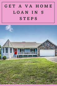 Get A Va Home Loan In 5 Steps Home Loans Home Loan