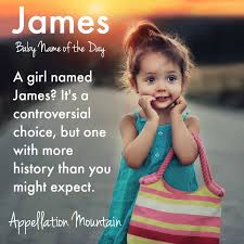 When you think of dark baby names, you may think of names that are only suitable for kids of the addams family.while they admittedly do have an amazing knack for naming their babies, the names we. James For A Girl Baby Name Of The Day Appellation Mountain