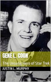 Gene L. Coon: The Unsung Hero of Star Trek (Unsung Heroes of Entertainment  Book 1) See more