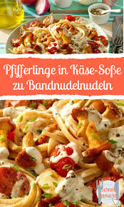 Pfifferlinge In Kase Sosse Zu Bandnudeln Rezept In 2020 Pfifferlinge Rezepte Pfifferlinge Rezept