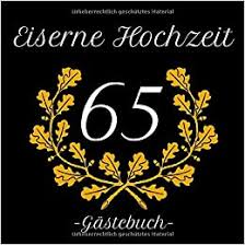 Endlich hat man zeit für seine hobbies, träume, enkelkinder. Eiserne Hochzeit 65 Gastebuch Erinnerungsbuch Zum Eintragen Der Gluckwunsche 110 Seiten Amazon De Fur Feiern Erinnerungen Gastebucher Bucher