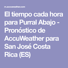 El Tiempo Cada Hora Para Purral Abajo Pronostico De Accuweather Para San Jose Costa Rica Es Costa Rica San Jose Costa