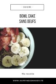 Bowl Cake Sans Oeufs Ma Recette Happiness Maker Bowl Cake Sans Oeuf Cake Sans Oeuf Bowlcake Recette