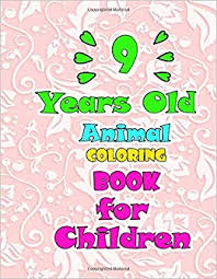 Aside from our happy birthday coloring pages, we also have crayola coloring pages available for download. Amazon Com 9 Years Old Animal Coloring Book For Children Coloring Book 8 5x11 82 Pages A Happy Birthday Coloring Book For Girls Birthday Gift For Girls Boys Kids