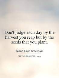 Don T Judge Each Day By The Harvest You Reap But By The Seeds Picture Quotes