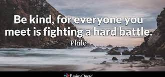 Who Originated The Quote Be Kind For Everyone You Meet Is Fighting A Hard Battle Quora