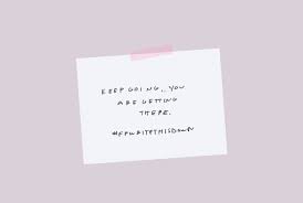 Keep Going You Are Getting There Fpwritethisdown Laptop Wallpaper Quotes Cute Desktop Wallpaper Quote Backgrounds