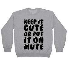 Keep It Cute Or Put It On Mute Pullovers Lookhuman