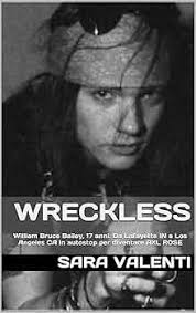 WRECKLESS: W.Bruce Bailey, 17anni. Da Lafayette, Indiana, a L.A.,  California. Per diventare W.AXL ROSE (ROCKBOOKS Vol. 1) (Italian Edition)  eBook : valenti, sara: Kindle Store