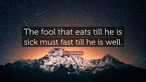 Image result for He Who Eats UnTill HeIsSick MustFast