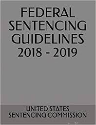 Federal Sentencing Guidelines 2018 2019 United States