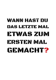 Lasse es einfach zu, ohne deine meinung dazu abgeben zu müssen. Und Wann Hast Du Das Letzte Mal Etwas Zum Ersten Mal Gemacht Zitate Sterne Zitate Wahre Worte