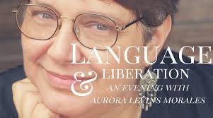 Language & Liberation: An Evening with Aurora Levins Morales