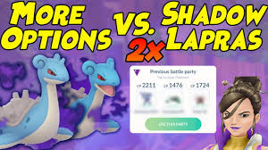 When it comes to pokemon games, pokemon go is definitely one of the best choices that pokemon fans choose. More Options To Beat Sierra S Back To Back Shadow Lapras Team In Pokemon Go Youtube
