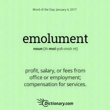 Emolument Great Word For The Hard Working Folks Of Our Great America This Word Has Latin Origins Entering Our English Around Words Uncommon Words Cool Words