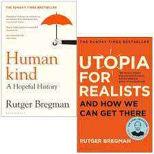 Rutger bregman, a historian and writer at the correspondent, is one of europe's most prominent young thinkers. Humankind A Hopeful History Utopia For Realists And How We Can Get There By Rutger Bregman