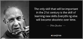 10 success lessons from peter drucker father of modern from www.pinterest.com. Peter Drucker Quote The Only Skill That Will Be Important In The 21st