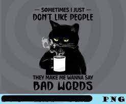 Sometimes I Just Don T Like People Bad Words Black Cat Funny Black Cat Cat Lover Cat Dad Cat Mom Cat Owner Gift Customizable P In 2021 Black Cat Cat Dad Cat