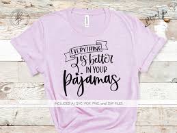Download Everything Is Better In Your Pajamas Svg File Silhouette Cut File Instant Download For Cricut Instant Download Silhouette Beck Mccormick